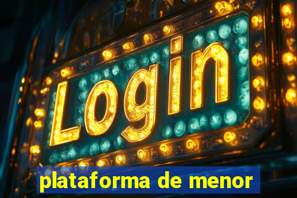 plataforma de menor